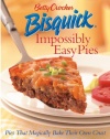 Betty Crocker Bisquick Impossibly Easy Pies: Pies that Magically Bake Their Own Crust