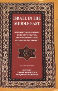 Israel in the Middle East: Documents and Readings on Society, Politics, and Foreign Relations, Pre-1948 to the Present (The Tauber Institute for the Study of European Jewry Series)