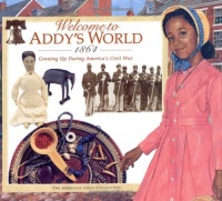 Welcome to Addy's World, 1864: Growing Up During America's Civil War (American Girl)