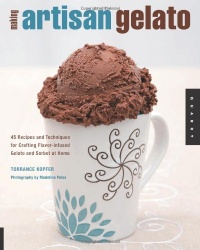 Making Artisan Gelato: 45 Recipes and Techniques for Crafting Flavor-Infused Gelato and Sorbet at Home