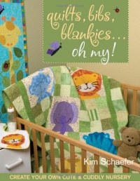 Quilts, Bibs, Blankies...Oh My!: Create Your Own Cute & Cuddly Nursery