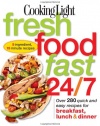 Cooking Light Fresh Food Fast 24/7: 5 Ingredient, 15 minute recipes