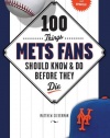 100 Things Mets Fans Should Know & Do Before They Die (100 Things...Fans Should Know)