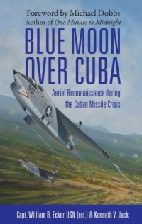 Blue Moon over Cuba: Aerial Reconnaissance during the Cuban Missile Crisis (General Aviation)