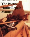 The Poetry Home Repair Manual: Practical Advice for Beginning Poets