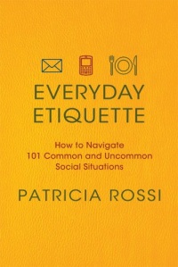 Everyday Etiquette: How to Navigate 101 Common and Uncommon Social Situations