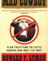 MAD COWBOY: Plain Truth from the Cattle Rancher Who Won't Eat Meat