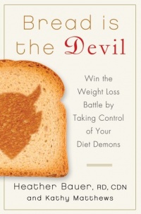 Bread Is the Devil: Win the Weight Loss Battle by Taking Control of Your Diet Demons