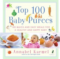 Top 100 Baby Purees: 100 Quick and Easy Meals for a Healthy and Happy Baby