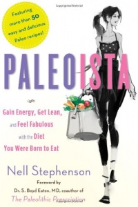 Paleoista: Gain Energy, Get Lean, and Feel Fabulous With the Diet You Were Born to Eat