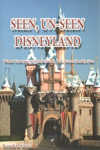 Seen, Un-Seen Disneyland: What You See at Disneyland, but Never Really See