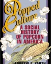 Popped Culture: A Social History of Popcorn in America