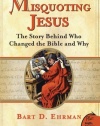 Misquoting Jesus: The Story Behind Who Changed the Bible and Why