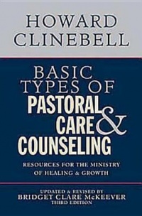 Basic Types of Pastoral Care and Counseling: Resources for the Ministry of Healing and Growth, 3rd Edition