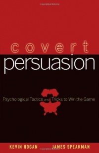 Covert Persuasion: Psychological Tactics and Tricks to Win the Game