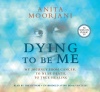 Dying To Be Me: My Journey from Cancer, to Near Death, to True Healing