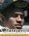 Clemente: The Passion and Grace of Baseball's Last Hero