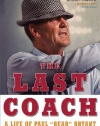 The Last Coach: A Life of Paul Bear Bryant