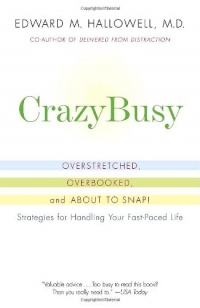 CrazyBusy: Overstretched, Overbooked, and About to Snap! Strategies for Handling Your Fast-Paced Life