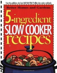 5-Ingredient Slow Cooker Recipes (Better Homes & Gardens Cooking)