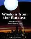 Wisdom from the Batcave: How to Live a Super, Heroic Life