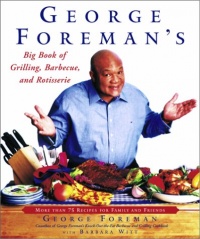 George Foreman's Big Book of Grilling, Barbecue, and Rotisserie: More than 75 Recipes for Family and Friends