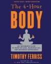 The 4-Hour Body: An Uncommon Guide to Rapid Fat-Loss, Incredible Sex, and Becoming Superhuman