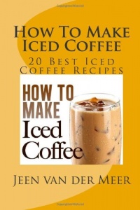 How To Make  Iced Coffee: 20 Best Iced Coffee Recipes