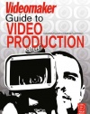 The Videomaker Guide to Video Production, Fourth Edition