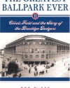 The Greatest Ballpark Ever: Ebbets Field and the Story of the Brooklyn Dodgers