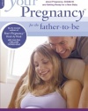 Your Pregnancy for the Father-to-Be: Everything Dads Need to Know about Pregnancy, Childbirth and Getting Ready for a New Baby (Your Pregnancy Series)