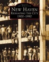 New Haven:   Reshaping the City  1900-1980   (CT)  (Images of America)