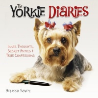 The Yorkie Diaries: Inner Thoughts, Secret Antics & True Confessions