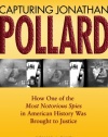 Capturing Jonathan Pollard: How One of the Most Notorious Spies in American History Was Brought to Justice