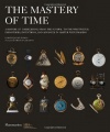 The Mastery of Time: A History of Timekeeping, from the Sundial to the Wristwatch: Discoveries, Inventions, and Advances in Master Watchmaking