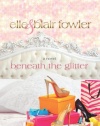 Beneath the Glitter: A Novel