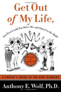 Get Out of My Life, but First Could You Drive Me & Cheryl to the Mall: A Parent's Guide to the New Teenager, Revised and Updated