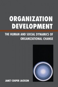 Organization Development: The Human and Social Dynamics of Organizational Change