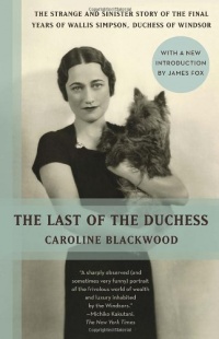 The Last of the Duchess: The Strange and Sinister Story of the Final Years of Wallis Simpson, Duchess of Windsor (Vintage)