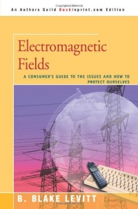 Electromagnetic Fields: A Consumer's Guide to the Issues and How to Protect Ourselves