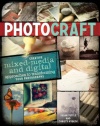 Photo Craft: Creative Mixed Media and Digital Approaches to Transforming Your Photographs