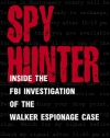 Spy Hunter: Inside the FBI Investigation of the Walker Espionage Case