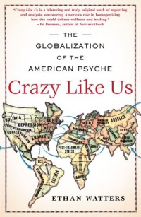 Crazy Like Us: The Globalization of the American Psyche