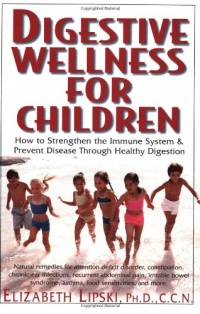 Digestive Wellness for Children: How to Strengthen the Immune System & Prevent Disease Through Healthy Digestion