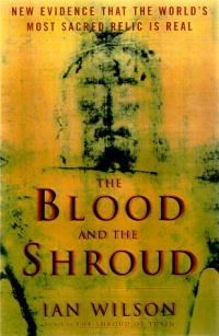 Blood and the Shroud: New Evidence That the World's Most Sacred Relic is Real