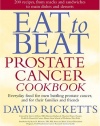 Eat to Beat Prostate Cancer Cookbook: Everyday Food for Men Battling Prostate Cancer, and for Their Families and Friends