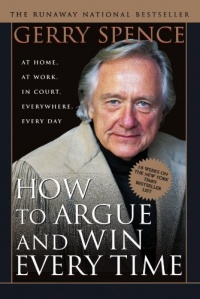 How to Argue & Win Every Time: At Home, At Work, In Court, Everywhere, Everyday