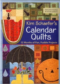 Kim Schaefer's Calendar Quilts: 12 Months of Fun, Fusible Projects