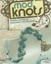 Mod Knots: Creating Jewelry and Accessories with Macrame