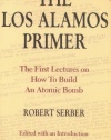 The Los Alamos Primer: The First Lectures on How To Build an  Atomic Bomb